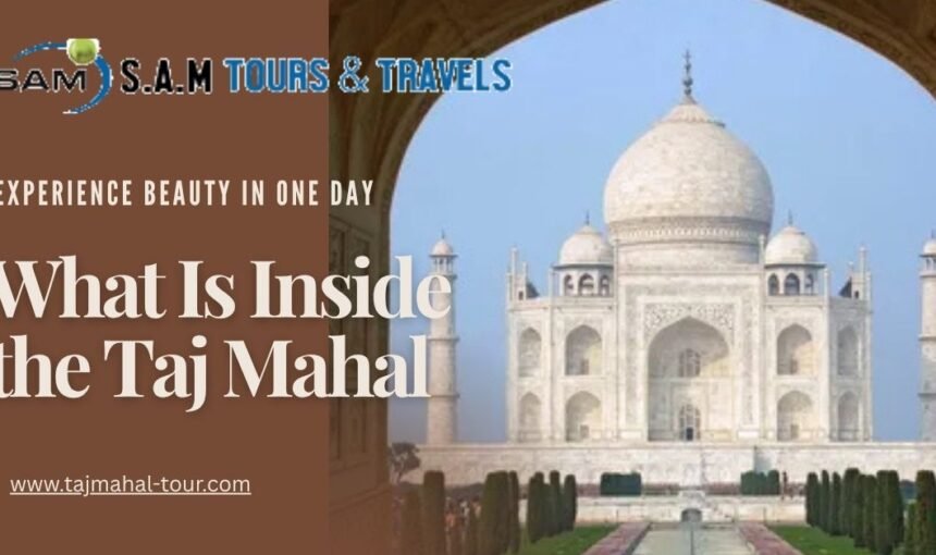 What Is Inside the Taj Mahal to Explore