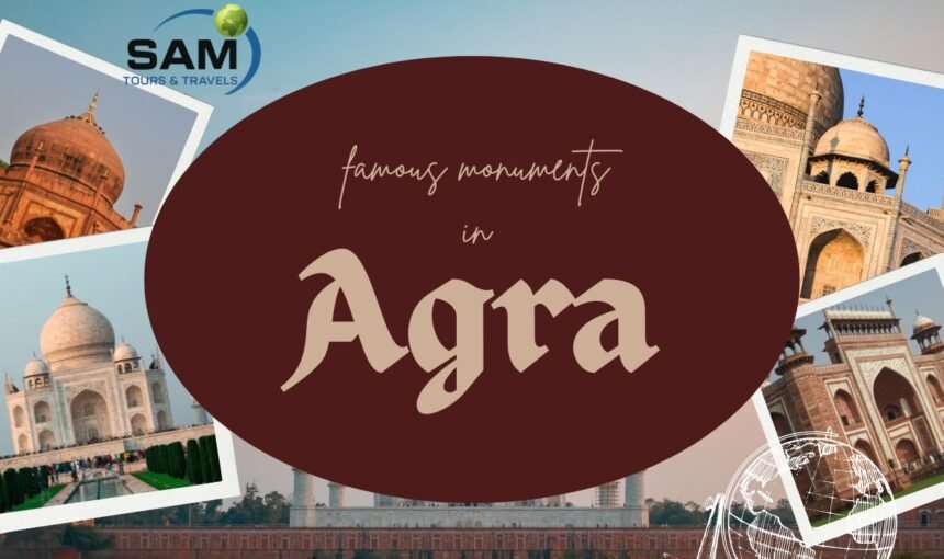 Famous Monuments of Agra: Complete Travel and Tour Package Guide