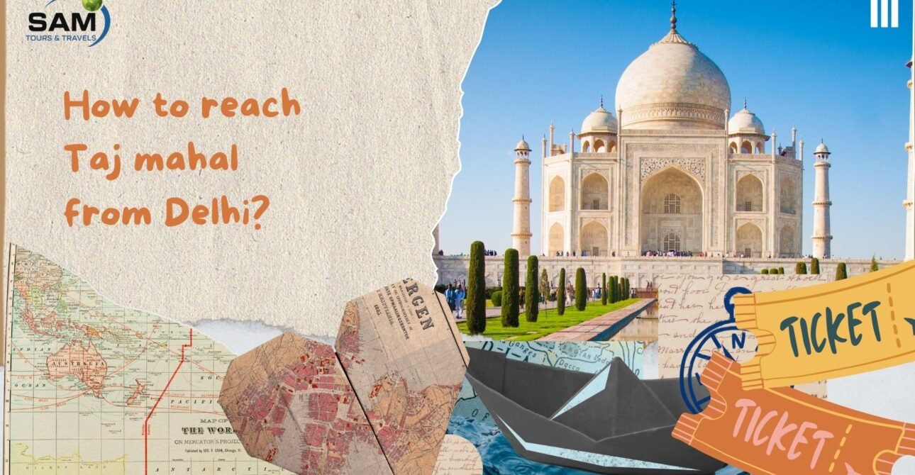 How to Reach the Taj Mahal From Delhi: Complete Tour, Travel, and Package Guide for Tourists