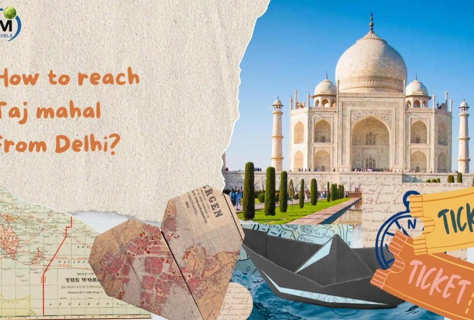 How to Reach Taj Mahal From Delhi