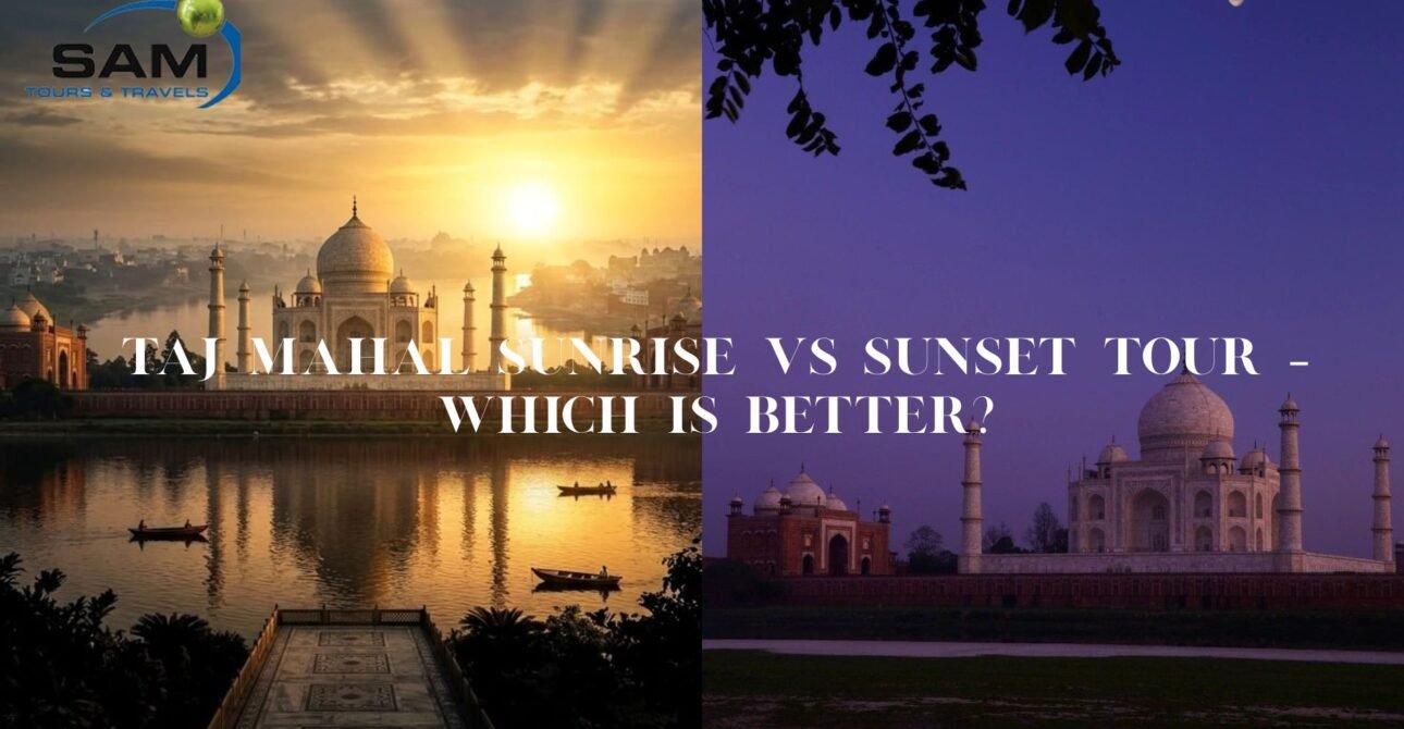 Taj Mahal Sunrise vs Sunset Tour – Which is Better?