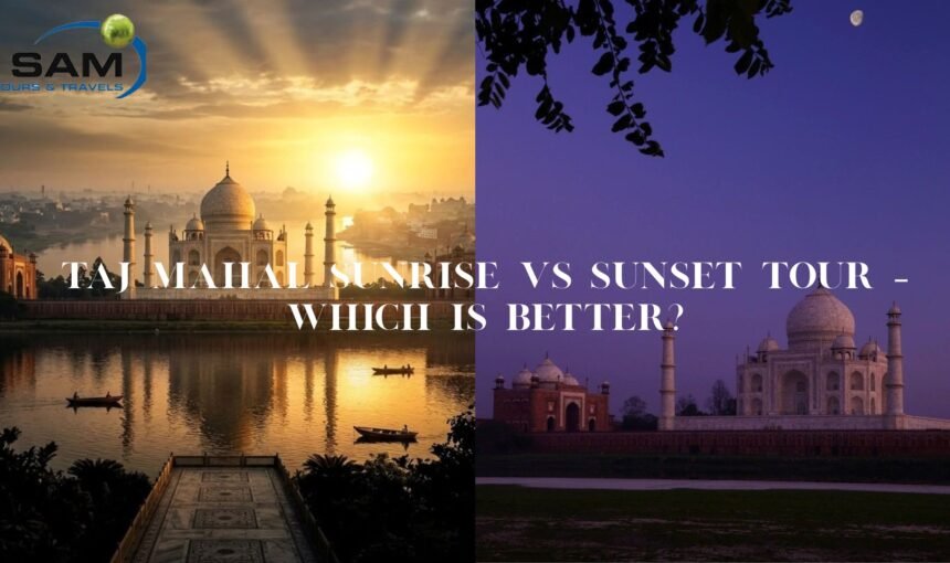 Taj Mahal Sunrise vs Sunset Tour – Which is Better?